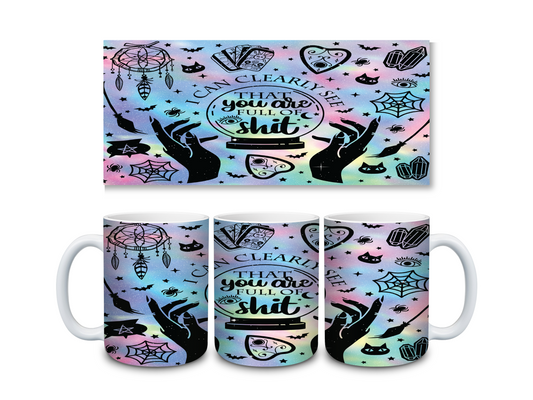 I Can Clearly See You Are Full of Shit - 15oz Ceramic Mug