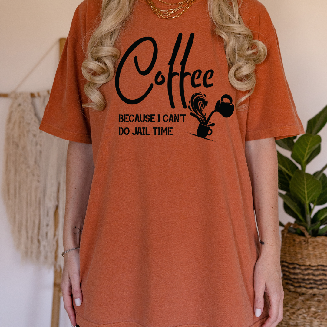 Coffee Because I Can't Do Jail Time - Unisex T-shirt