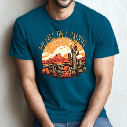 Go Fall On A Cactus - Unisex T-Shirt